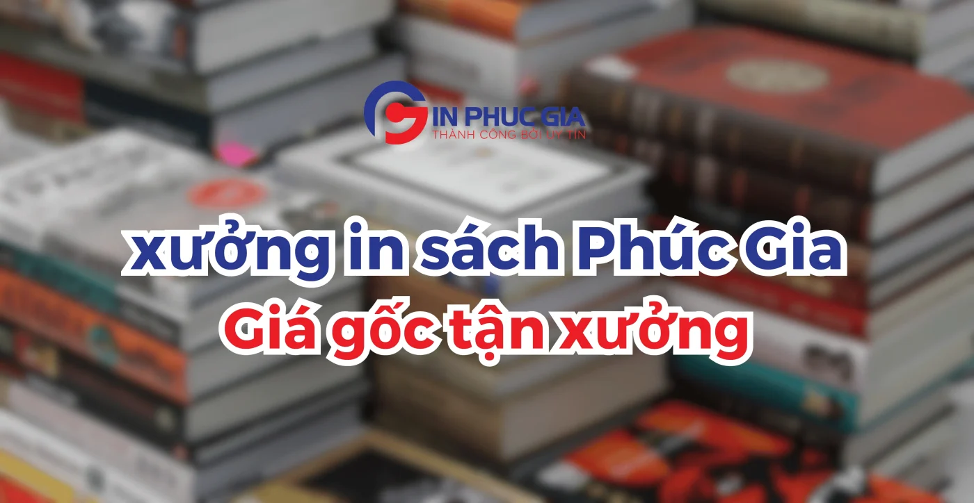 Xưởng in Sách Phúc Gia - Giá Gốc Tận Xưởng